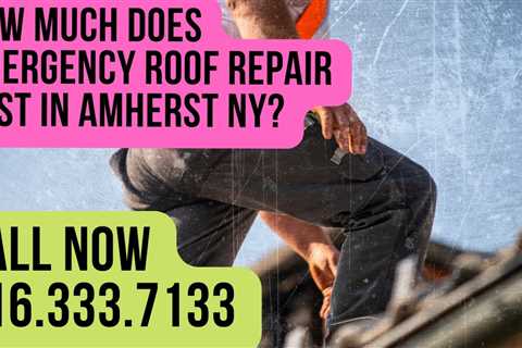 How Much Does Emergency Roof Repair Cost in Amherst NY?
