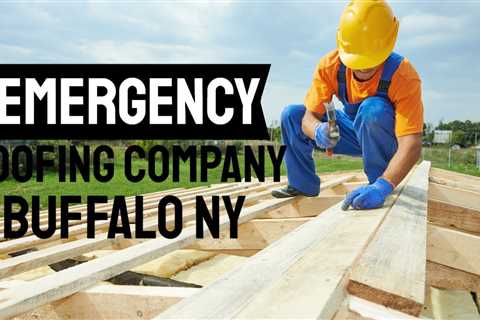 Emergency Roofing Contractors in Buffalo NY