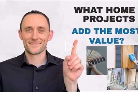 What Home Projects Add The Most Value? (ROI)