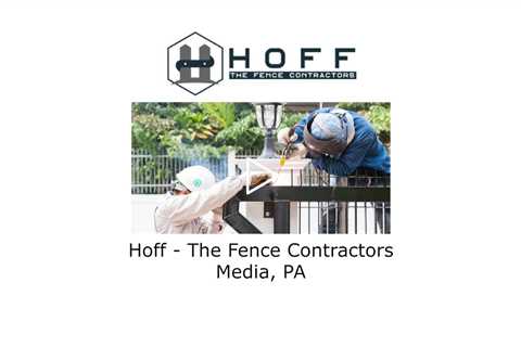 Hoff   The Fence Contractors Media, PA