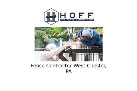 Fence Contractor West Chester, PA - Hoff - The Fence Contractors