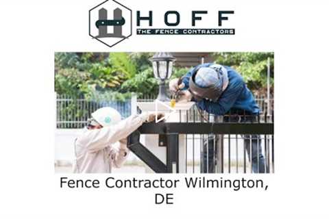 Fence Contractor Wilmington, DE - Hoff - The Fence Contractors