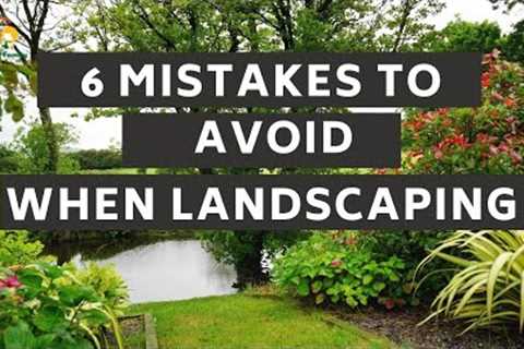 6 Mistakes To Avoid When Landscaping - Landscape for Beginners | Landscape Design 101