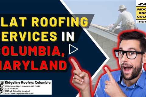 Flat Roofing Services in Columbia, Maryland - Ridgeline Roofers Columbia