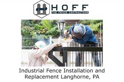 Industrial Fence Installation and Replacement Langhorne, PA - Hoff - The Fence Contractors