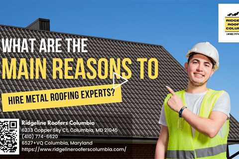 What are the Main Reasons to Hire Metal Roofing Experts?