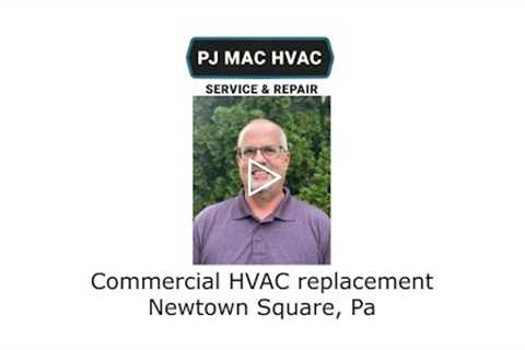 Commercial HVAC replacement Newtown Square, Pa - PJ MAC HVAC Service Repair