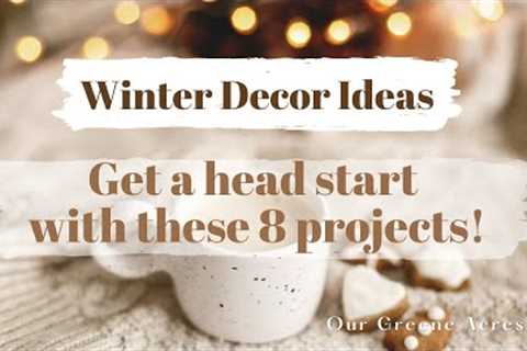 2023 Winter Decor Ideas - Get a HEAD START with These 8 Projects!  #homedecor #diy #winter