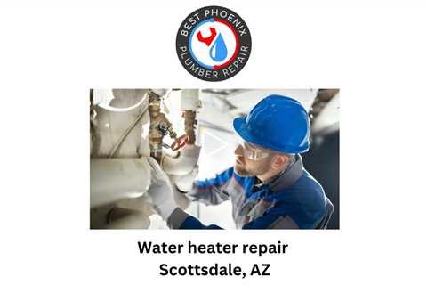 Water heater repair Scottsdale, AZ - Preferred Plumber Installation & Repair - Way Cool