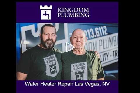 Water Heater Repair Las Vegas, NV - Kingdom Plumbing