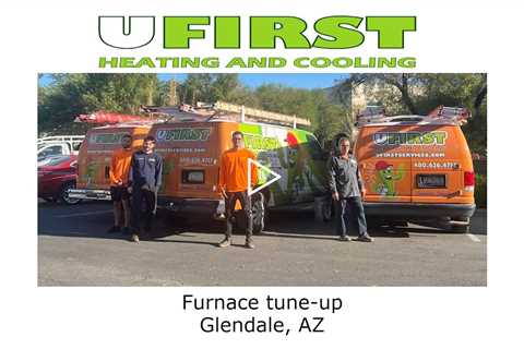 Furnace tune up Glendale, AZ - Ufirst Heating & Cooling