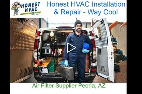 Air Filter Supplier Peoria, AZ - Honest HVAC Installation & Repair - Way Cool