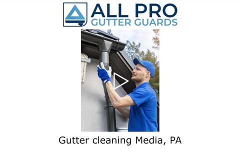 Gutter cleaning Media, PA - All Pro Gutter Guards