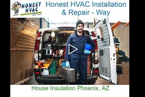 House Insulation Phoenix, AZ - Honest HVAC Installation & Repair - Way