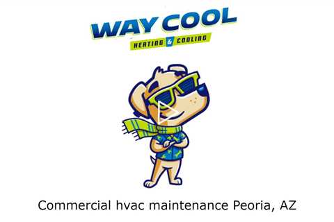 Commercial hvac maintenance Peoria, AZ - Honest HVAC Installation & Repair - Way Cool