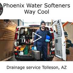 Drainage service Tolleson, AZ - Phoenix Water Softeners - Way Cool