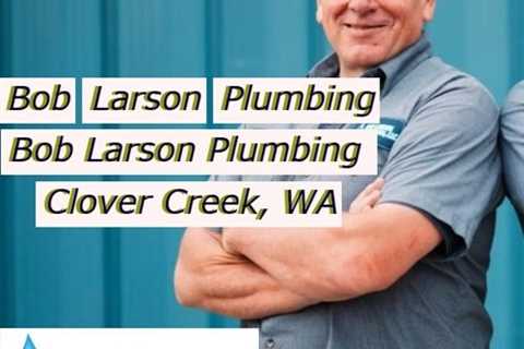 Bob-Larson-Plumbing-Clover-Creek-WA