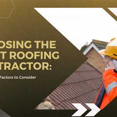 Essential Guidelines for Selecting the Right Roofing Company - Rusticotv