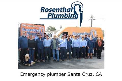 Emergency plumber Santa Cruz, CA - Rosenthal Plumbing