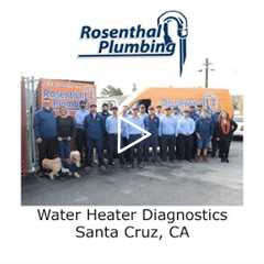 Water Heater Diagnostics Santa Cruz, CA - Rosenthal Water Softeners & Treatment