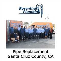 Pipe Replacement Santa Cruz County, CA