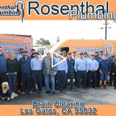 Drain Clearing Los Gatos, CA 95032 - Rosenthal Plumbing