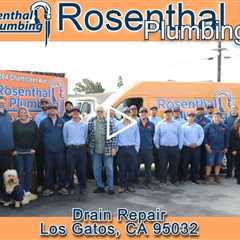 Drain Repair Los Gatos, CA 95032 - Rosenthal Plumbing