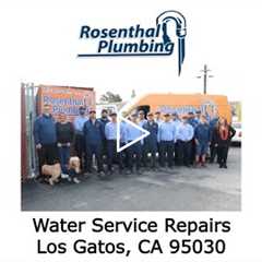 Water Service Repairs Los Gatos, CA 95030 - Rosenthal Plumbing