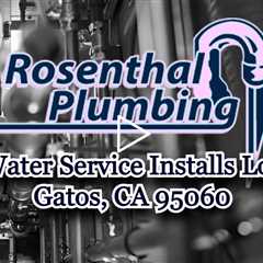 Water Service Installs Los Gatos, CA 95060 - Rosenthal Water Softeners & Treatment