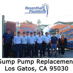 Sump Pump Replacement Los Gatos, CA 95030 - Rosenthal Plumbing