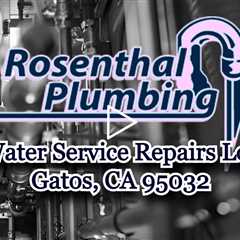 Water Service Repairs Los Gatos, CA 95032 - Rosenthal Water Softeners & Treatment