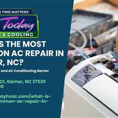 What is the most common AC repair in Garner, NC?