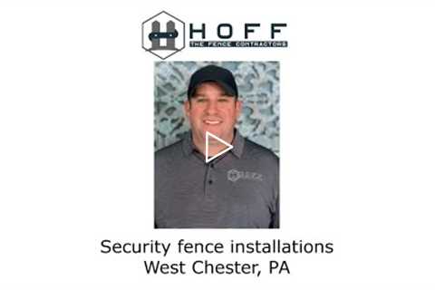 Security fence installations West Chester, PA - Hoff - The Fence Contractors