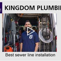 Best sewer line installation - Kingdom Plumbing