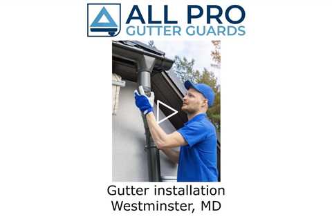 Gutter installation Westminster, MD - All Pro Gutter Guards