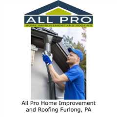 All Pro Home Improvement and Roofing Furlong, PA