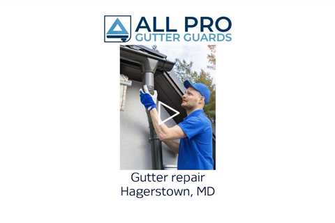Gutter repair Hagerstown, MD - All Pro Gutter Guards