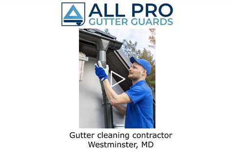 Gutter cleaning contractor Westminster, MD - All Pro Gutter Guards