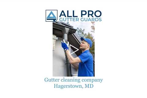Gutter cleaning company Hagerstown, MD - All Pro Gutter Guards