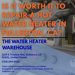 Is it worth it to repair a hot water heater in Fullerton, CA?mp3