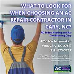 What to Look for When Choosing an AC Repair Contractor in Cary, NC? by AC Today Heating and Air..