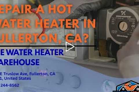 Is it worth it to repair a hot water heater in Fullerton, CA?