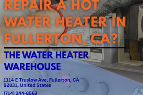 Is it worth it to repair a hot water heater in Fullerton, CA?