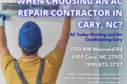 What to Look for When Choosing an AC Repair Contractor in Cary, NC? by AC Today Heating and Air..