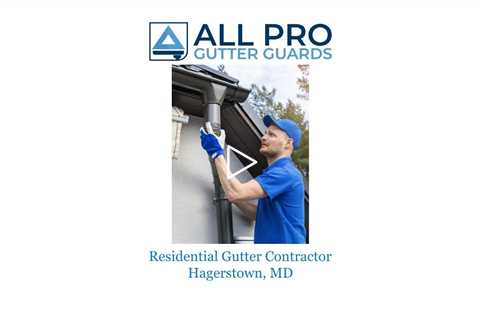 Residential Gutter Contractor Hagerstown, MD - All Pro Gutter Guards