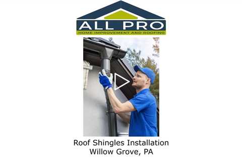 Roof Shingles Installation Willow Grove, PA - All Pro Home Improvement and Roofing