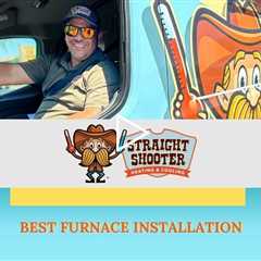 Best Furnace Installation - Straight Shooter Heating & Cooling