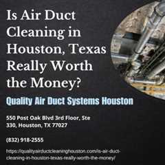Is Air Duct Cleaning in Houston, Texas Really Worth the Money?mp3