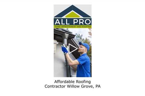 Affordable Roofing Contractor Willow Grove, PA - All Pro Home Improvement and Roofing