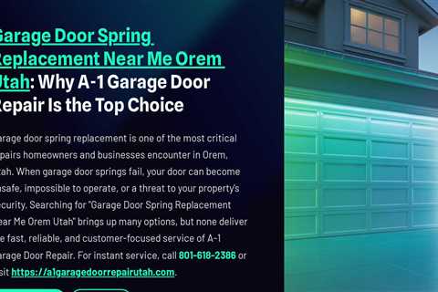 Garage Door Spring Replacement Near Me Orem Utah: Why A-1 Garage Door Repair Is the Top Choice